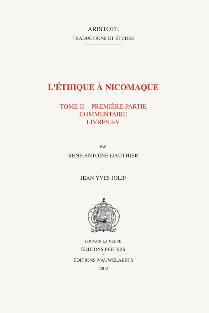 Couverture du livre « L'ETHIQUE A NICOMAQUE II, 1 - INTRODUCTION, TRADUCTION ET COMMENTAIRE PAR RENE ANTOINE GAUTHIER ET J » de R.A./j.Y., librairie Les Contes Infusés à Corte