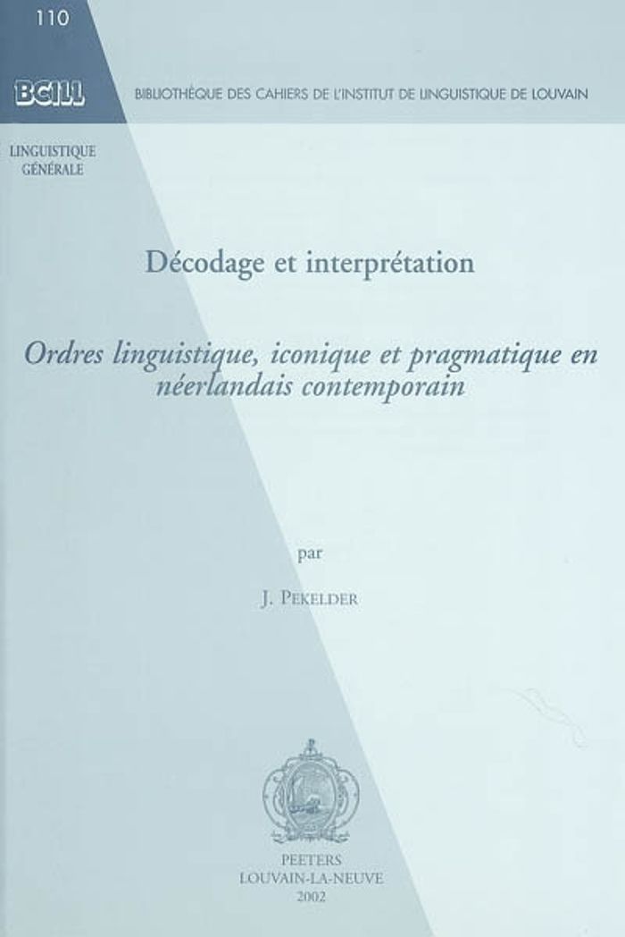 Couverture du livre « DECODAGE ET INTERPRETATION ORDRES LINGUISTIQUE, ICONIQUE ET PRAGMATIQUE EN NEERLANDAIS » de Pekelder, librairie Les Contes Infusés à Corte