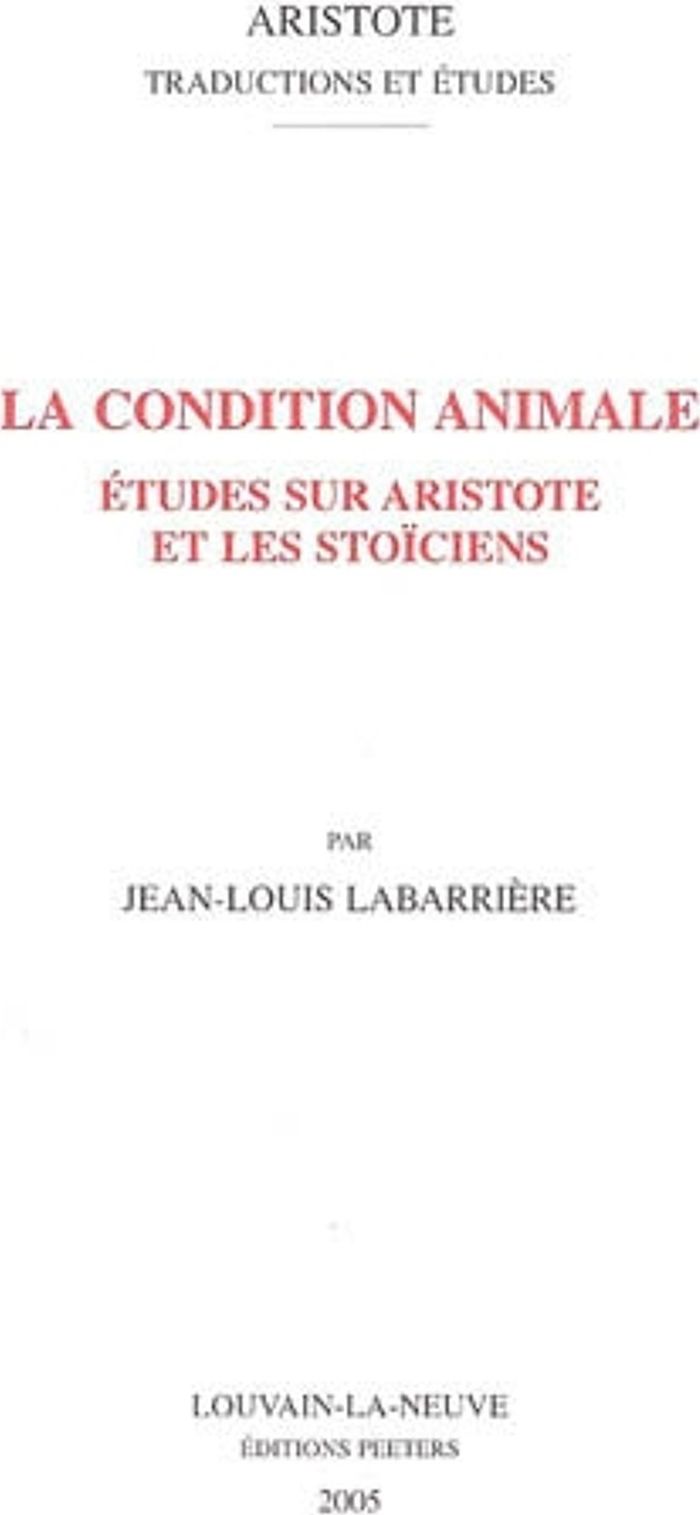 Couverture du livre « LA CONDITION ANIMALE ETUDES SUR ARISTOTE ET LES STOICIENS » de Labarriere, librairie Les Contes Infusés à Corte