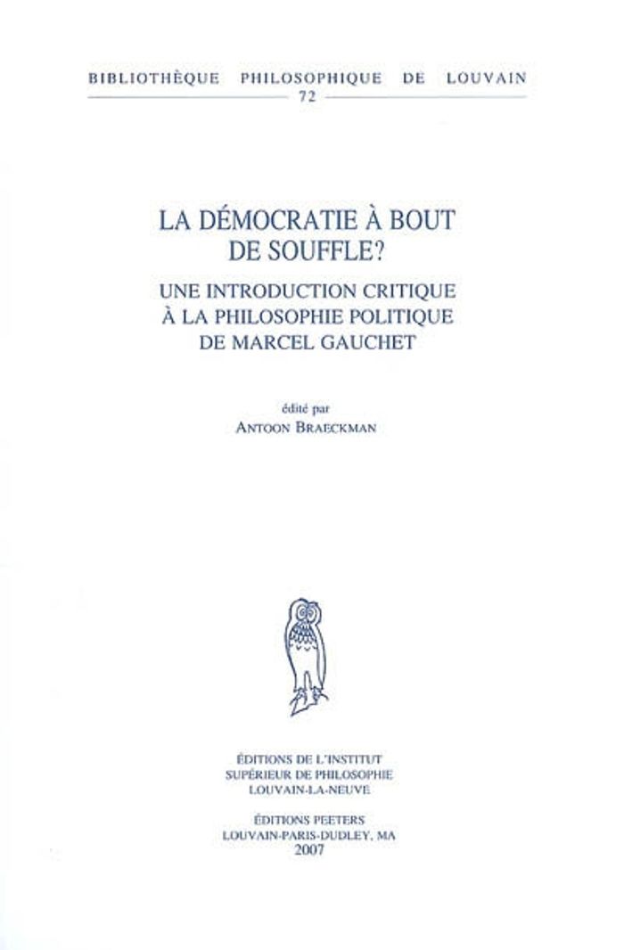 Couverture du livre « LA DEMOCRATIE A BOUT DE SOUFFLE? - UNE INTRODUCTION CRITIQUE A LA PHILOSOPHIE POLITIQUE DE MARCEL GA » de Braeckman A., librairie Les Contes Infusés à Corte