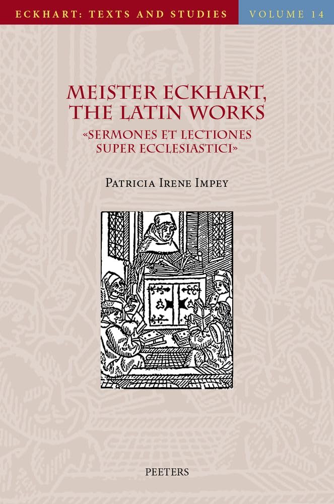 Couverture du livre « MEISTER ECKHART, THE LATIN WORKS:  SERMONES ET LECTIONES SUPER ECCLESIASTICI . SERMONS AND LECTURES » de Impey Patricia Irene, librairie Les Contes Infusés à Corte