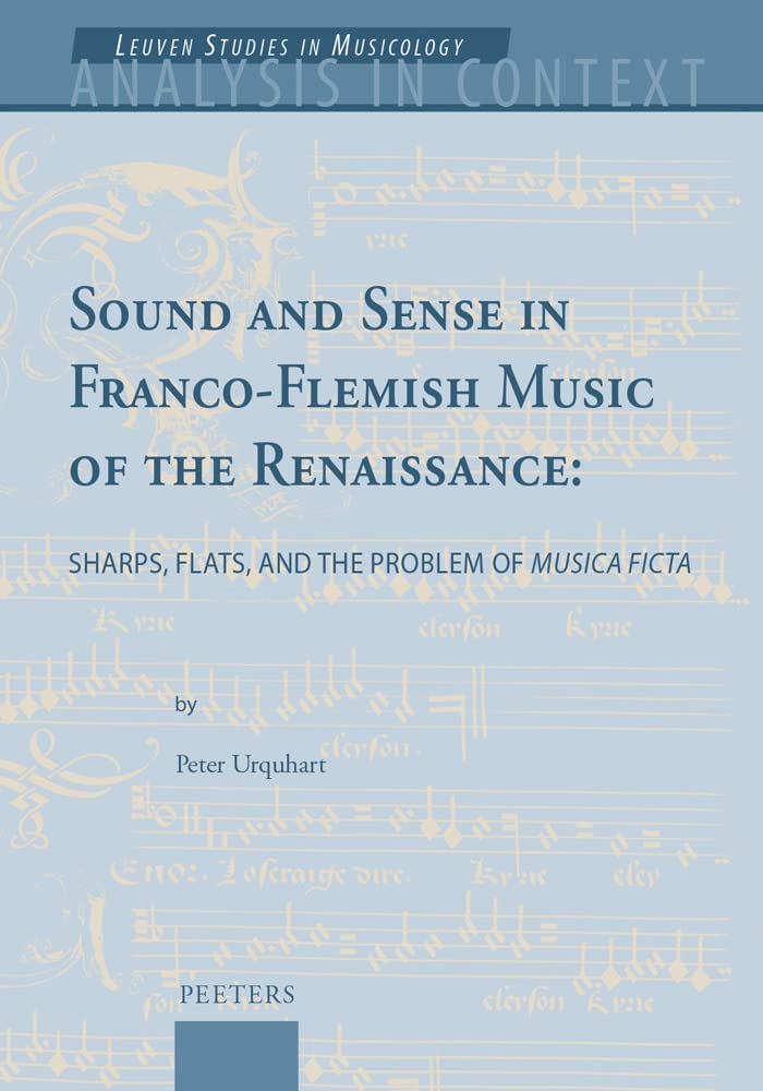 Couverture du livre « SOUND AND SENSE IN FRANCO-FLEMISH MUSIC OF THE RENAISSANCE - SHARPS, FLATS, AND THE PROBLEM OF 'MUSI » de Urquhart P., librairie Les Contes Infusés à Corte