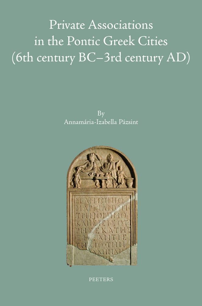 Couverture du livre « PRIVATE ASSOCIATIONS IN THE PONTIC GREEK CITIES (6TH CENTURY BC-3RD CENTURY AD) » de A.-I. Pazsint, librairie Les Contes Infusés à Corte