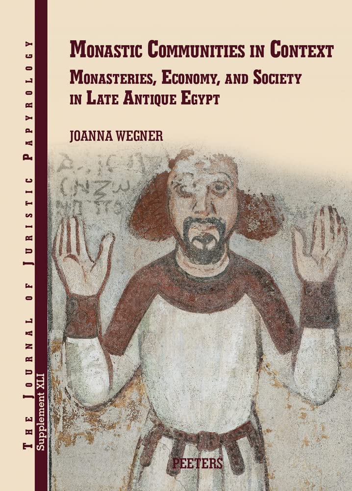 Couverture du livre « MONASTIC COMMUNITIES IN CONTEXT - MONASTERIES, ECONOMY, AND SOCIETY IN LATE ANTIQUE EGYPT » de Wegner Joanna, librairie Les Contes Infusés à Corte