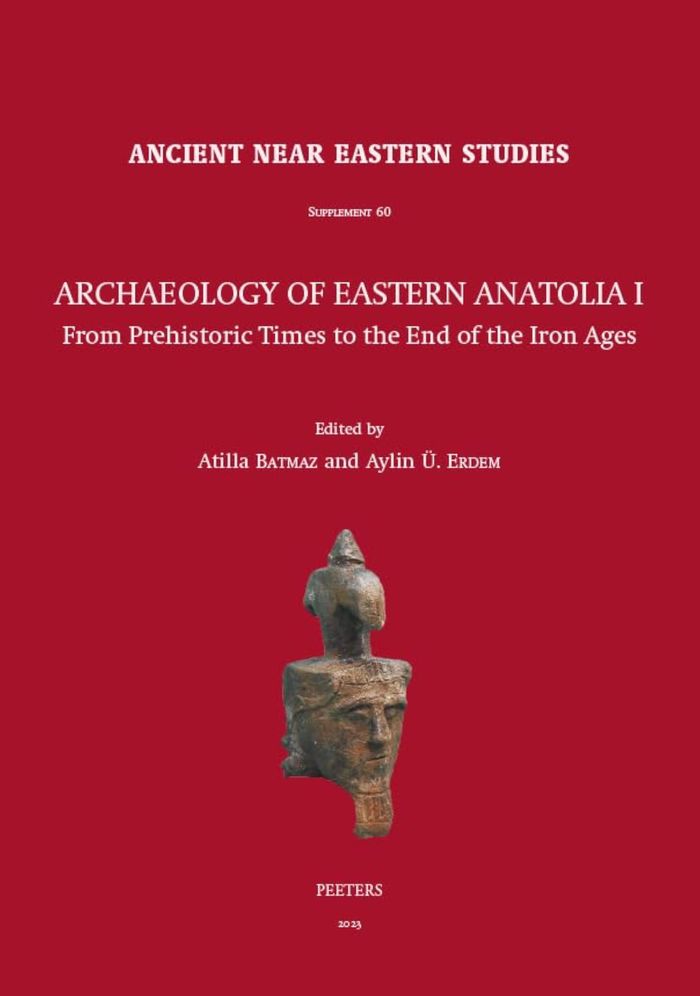 Couverture du livre « ARCHAEOLOGY OF EASTERN ANATOLIA I: FROM PREHISTORIC TIMES TO THE END OF THE IRON AGES - PROCEEDINGS » de Atilla Batmaz, librairie Les Contes Infusés à Corte