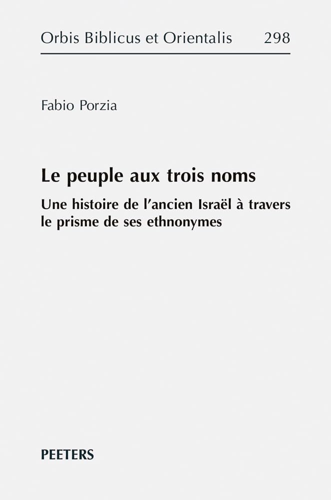 Couverture du livre « LE PEUPLE AUX TROIS NOMS - UNE HISTOIRE DE L'ANCIEN ISRAEL A TRAVERS LE PRISME DE SES ETHNONYMES » de Fabio Porzia, librairie Les Contes Infusés à Corte