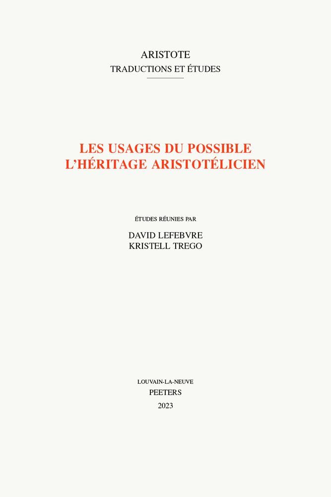 Couverture du livre « ARISTOTE. TRADUCTIONS ET ETUDES - VOLUME 0 - LES USAGES DU POSSIBLE - L'HERITAGE ARISTOTELICIEN » de David Lefebvre, librairie Les Contes Infusés à Corte