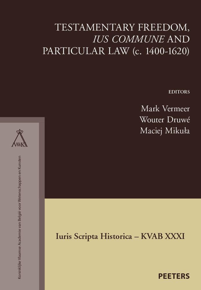 Couverture du livre « TESTAMENTARY FREEDOM, 'IUS COMMUNE' AND PARTICULAR LAW (C. 1400-1620) » de M. Vermeer, librairie Les Contes Infusés à Corte