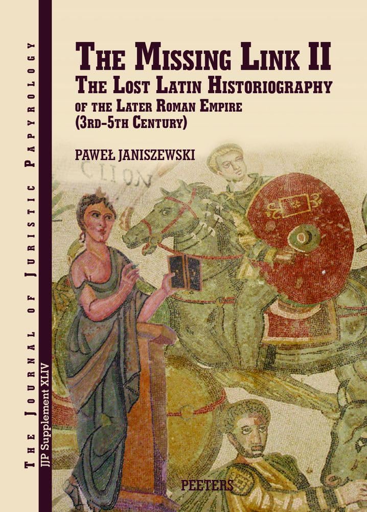 Couverture du livre « THE MISSING LINK II - THE LOST LATIN HISTORIOGRAPHY OF THE LATER EMPIRE (3RD-5TH CENTURY) », librairie Les Contes Infusés à Corte