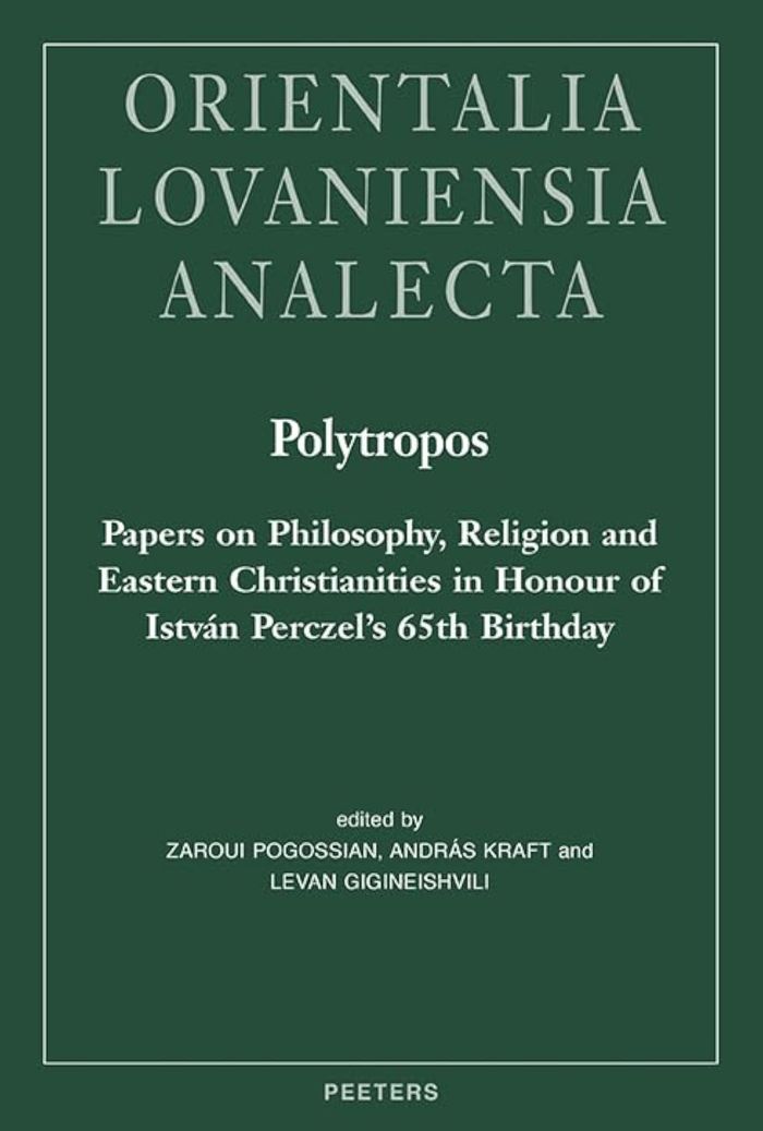 Couverture du livre « POLYTROPOS - PAPERS ON PHILOSOPHY, RELIGION AND EASTERN CHRISTIANITIES IN HONOUR OF ISTVAN PERCZEL'S » de Z. Pogossian, librairie Les Contes Infusés à Corte