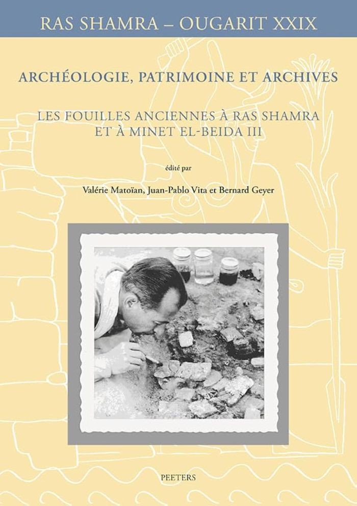 Couverture du livre « ARCHEOLOGIE, PATRIMOINE ET ARCHIVES: LES FOUILLES ANCIENNES A RAS SHAMRA ET A MINET EL-BEIDA III » de V. Matoian, librairie Les Contes Infusés à Corte