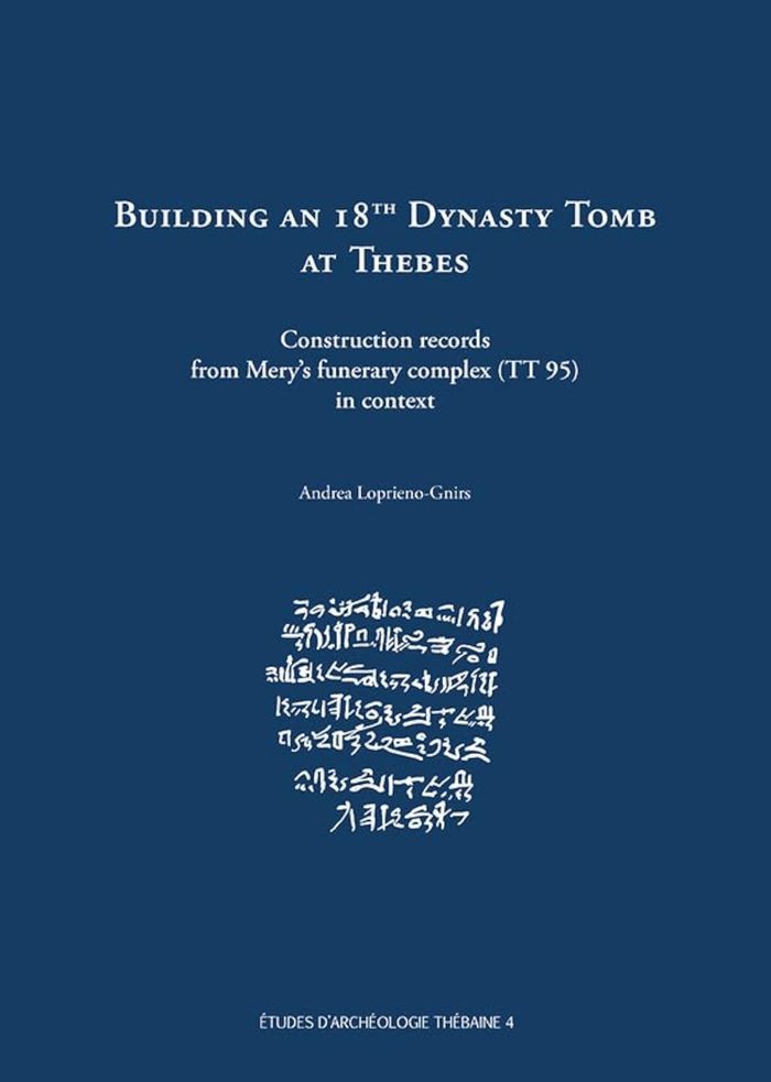 Couverture du livre « BUILDING AN 18TH DYNASTY TOMB AT THEBES - CONSTRUCTION RECORDS FROM MERY'S FUNERARY COMPLEX (TT 95) » de A. Loprieno-Gnirs, librairie Les Contes Infusés à Corte