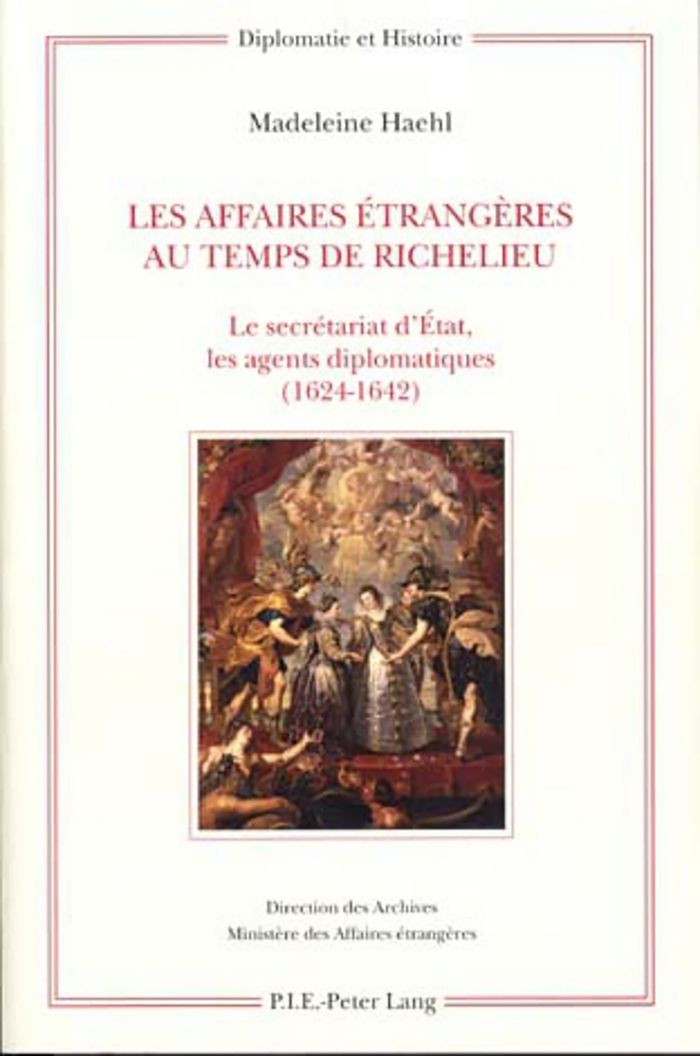 Couverture du livre « LES AFFAIRES ETRANGERES AU TEMPS DE RICHELIEU - LE SECRETARIAT D'ETAT, LES AGENTS DIPLOMATIQUES (162 » de Madeleine Haehl, librairie Les Contes Infusés à Corte