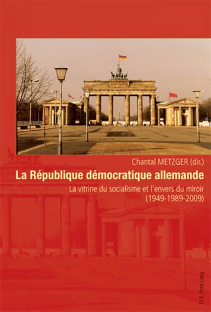 Couverture du livre « LA REPUBLIQUE DEMOCRATIQUE ALLEMANDE - LA VITRINE DU SOCIALISME ET L'ENVERS DU MIROIR (1949-1989-200 » de Chantal Metzger, librairie Les Contes Infusés à Corte
