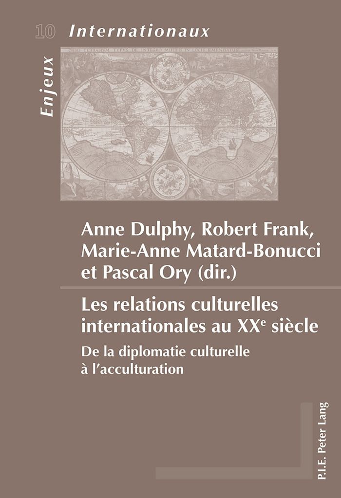 Couverture du livre « LES RELATIONS CULTURELLES INTERNATIONALES AU XXE SIECLE - DE LA DIPLOMATIE CULTURELLE A L'ACCULTURAT » de Anne Dulphy, librairie Les Contes Infusés à Corte