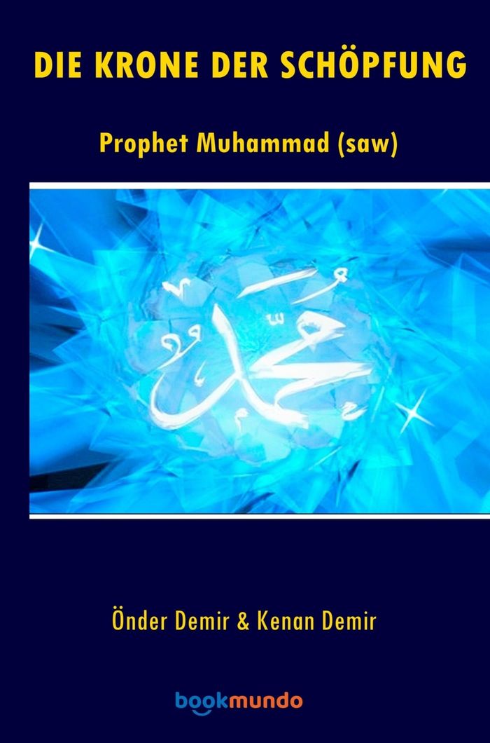 Couverture du livre « DIE KRONE DER SCHOPFUNG - PROPHET MUHAMMAD (SAW) » de Kenan Demir O D., librairie Les Contes Infusés à Corte