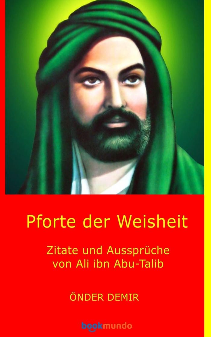 Couverture du livre « PFORTE DER WEISHEIT - ZITATE UND AUSSPRUCHE VON ALI IBN ABU-TALIB » de Onder Demir, librairie Les Contes Infusés à Corte