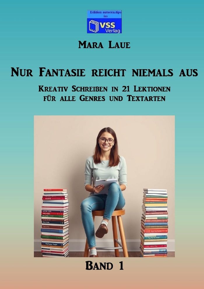 Couverture du livre « NUR FANTASIE REICHT NIEMALS AUS - BAND 1 - KREATIV SCHREIBEN IN 21 LEKTIONEN FUR ALLE GENRES UND TEX » de Mara Laue, librairie Les Contes Infusés à Corte