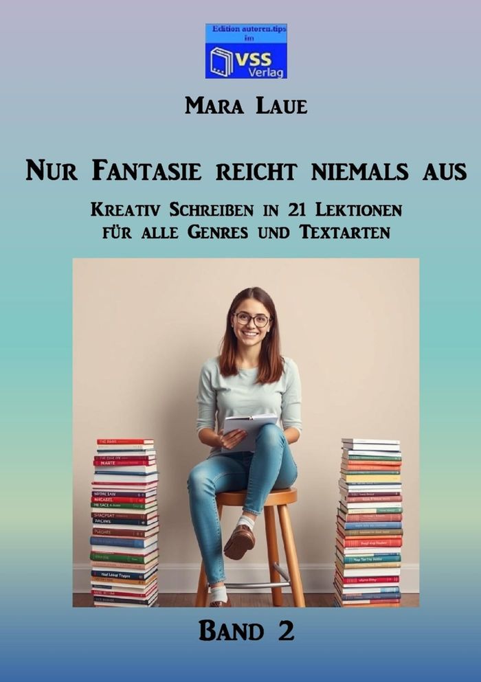 Couverture du livre « NUR FANTASIE REICHT NIEMALS AUS - BAND 2 - KREATIV SCHREIBEN IN 21 LEKTIONEN FUR ALLE GENRES UND TEX » de Mara Laue, librairie Les Contes Infusés à Corte