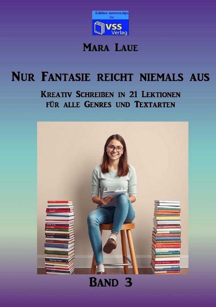 Couverture du livre « NUR FANTASIE REICHT NIEMALS AUS - BAND 3 - KREATIV SCHREIBEN IN 21 LEKTIONEN FUR ALLE GENRES UND TEX » de Mara Laue, librairie Les Contes Infusés à Corte