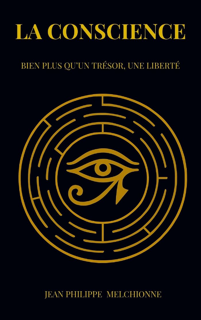 Couverture du livre « LA CONSCIENCE - BIEN PLUS QU'UN TRESOR, UNE LIBERTE » de Melchionne J P., librairie Les Contes Infusés à Corte