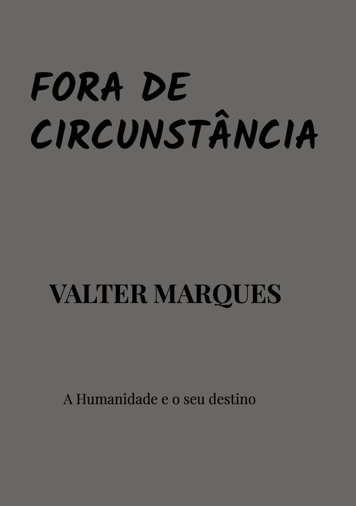 Couverture du livre « FORA DE CIRCUNSTANCIA - A HUMANIDADE E O SEU DESTINO » de Valter Marques, librairie Les Contes Infusés à Corte