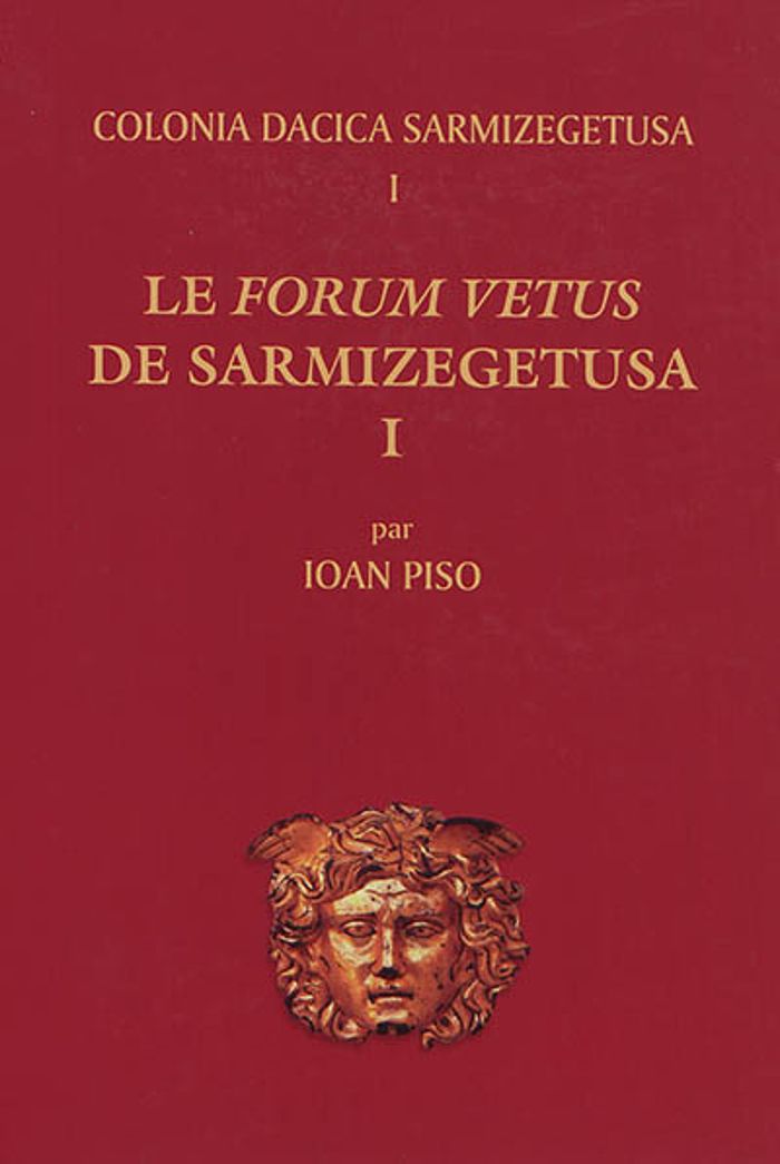 Couverture du livre « LE FORUM VETUS DE SARMIZEGETUSA I - COLONIA DACICA SARMIZEGETUSA I », librairie Les Contes Infusés à Corte