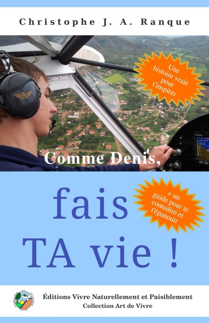 Couverture du livre « COMME DENIS, FAIS TA VIE! - EFFORTS ET SATISFACTIONS DE L'ADOLESCENT QUI REALISE SON REVE » de Christophe Ranque, librairie Les Contes Infusés à Corte