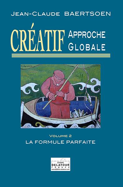 Couverture du livre « CREATIF APPROCHE GLOBALE - LA FORMULE PARFAITE (VOLUME 2) », librairie Les Contes Infusés à Corte