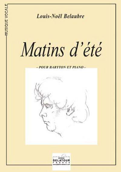 Couverture du livre « MATINS D'ETE POUR BARYTON ET PIANO » de Louis-Noel Belaubre, librairie Les Contes Infusés à Corte