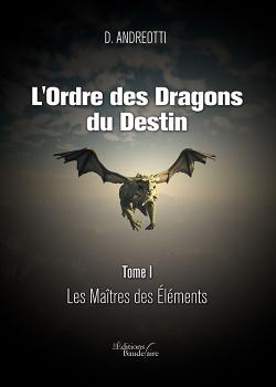 Couverture du livre « L'ORDRE DES DRAGONS DU DESTIN - TOME I : LES MAITRES DES ELEMENTS » de Andreotti D., librairie Les Contes Infusés à Corte