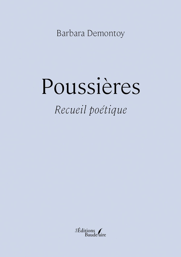 Couverture du livre « POUSSIERES - RECUEIL POETIQUE » de Barbara Demontoy, librairie Les Contes Infusés à Corte