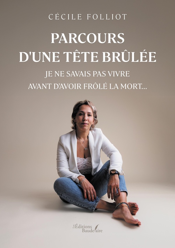 Couverture du livre « Parcours d'une tête brûlée : je ne savais pas vivre avant d'avoir frôlé la mort » de Cécile Folliot, librairie Les Contes Infusés à Corte
