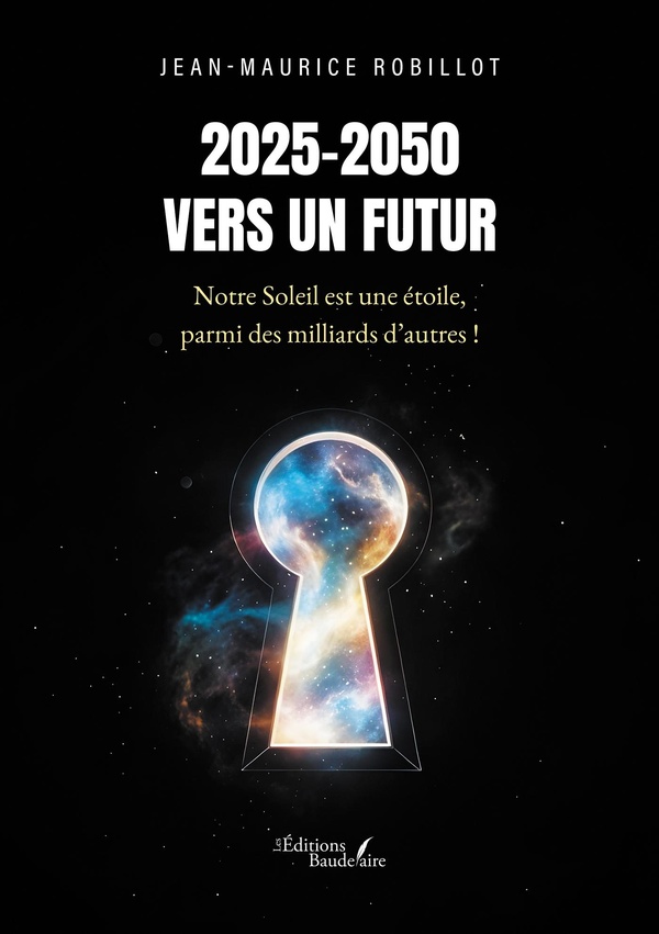 Couverture du livre « 2025-2050 vers un futur : notre soleil est une étoile, parmi des milliards d'autres ! » de Jean-Maurice Robillot, librairie Les Contes Infusés à Corte