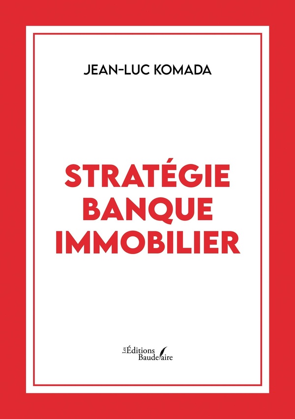 Couverture du livre « STRATEGIE BANQUE IMMOBILIER » de Jean-Luc Komada, librairie Les Contes Infusés à Corte