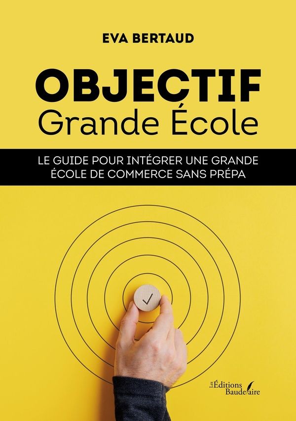 Couverture du livre « Objectif grande école : le guide pour intégrer une grande école de commerce sans prépa », librairie Les Contes Infusés à Corte