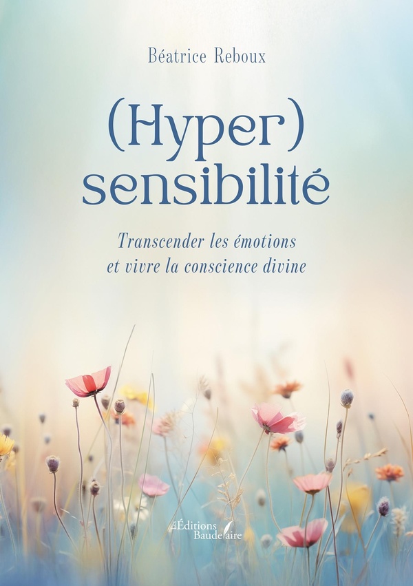 Couverture du livre « (Hyper)sensibilité : transcender les émotions et vivre la conscience divine » de Béatrice Reboux, librairie Les Contes Infusés à Corte