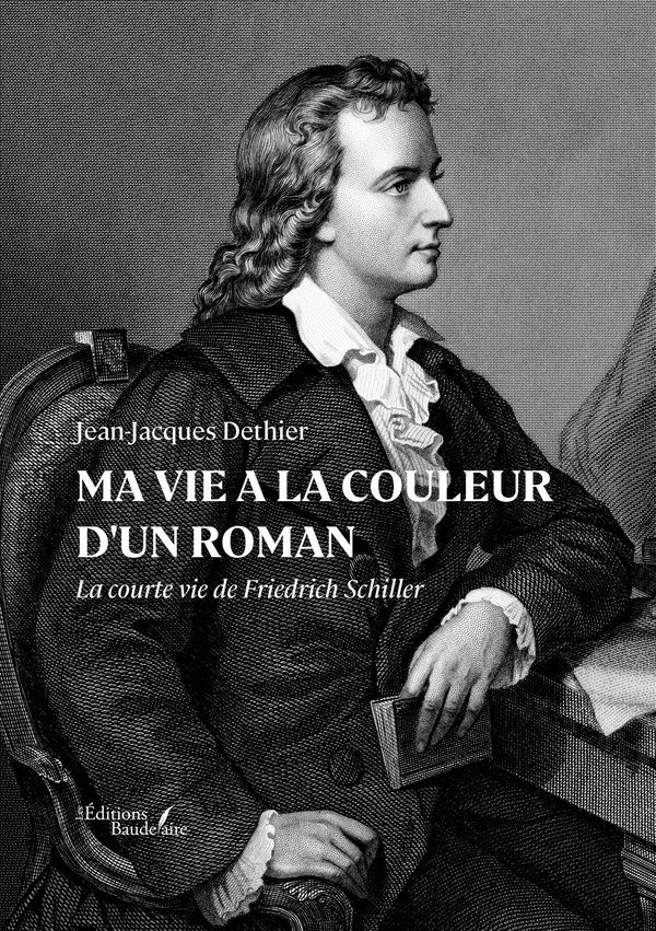 Couverture du livre « Ma vie a la couleur d'un roman : la courte vie de Friedrich Schiller » de Jean-Jacques Dethier, librairie Les Contes Infusés à Corte
