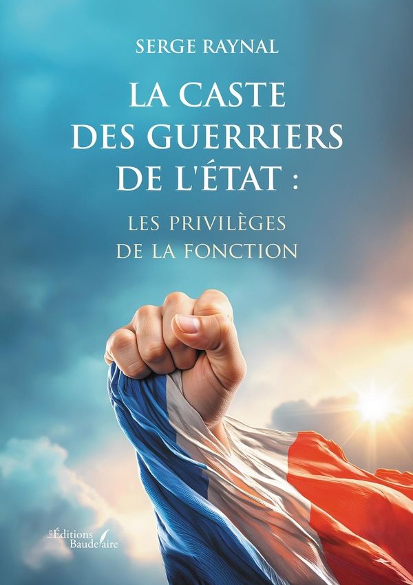 Couverture du livre « LA CASTE DES GUERRIERS DE L'ETAT : LES PRIVILEGES DE LA FONCTION » de Serge Raynal, librairie Les Contes Infusés à Corte