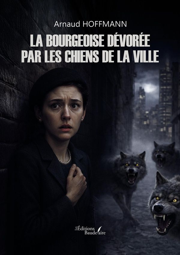 Couverture du livre « La bourgeoise dévorée par les chiens de la ville » de Arnaud Hoffmann, librairie Les Contes Infusés à Corte