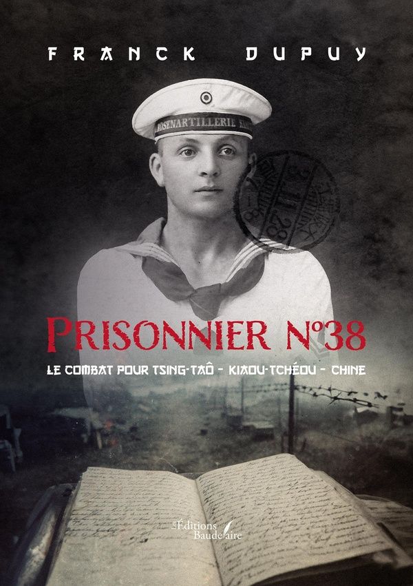 Couverture du livre « Prisonnier n° 38 : le combat pour Tsing-Taô, Kiaou-Tchéou, Chine » de Franck Dupuy, librairie Les Contes Infusés à Corte