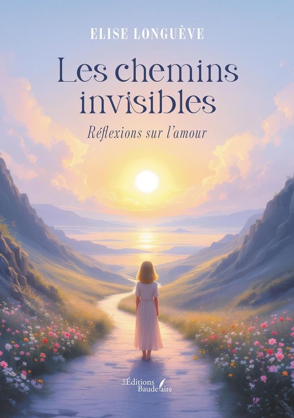Couverture du livre « Les chemins invisibles : réflexions sur l'amour » de Élise Longuève, librairie Les Contes Infusés à Corte