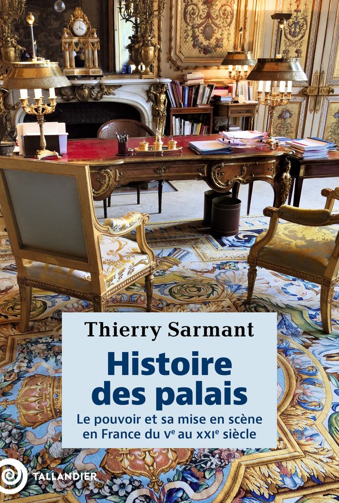 Couverture du livre « Histoire des palais : le pouvoir et sa mise en scène en France du Ve au XXIe siècle » de Thierry Sarmant, librairie Les Contes Infusés à Corte