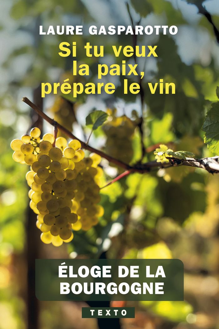 Couverture du livre « Si tu veux la paix, prépare le vin : éloge de la Bourgogne » de Laure Gasparotto, librairie Les Contes Infusés à Corte