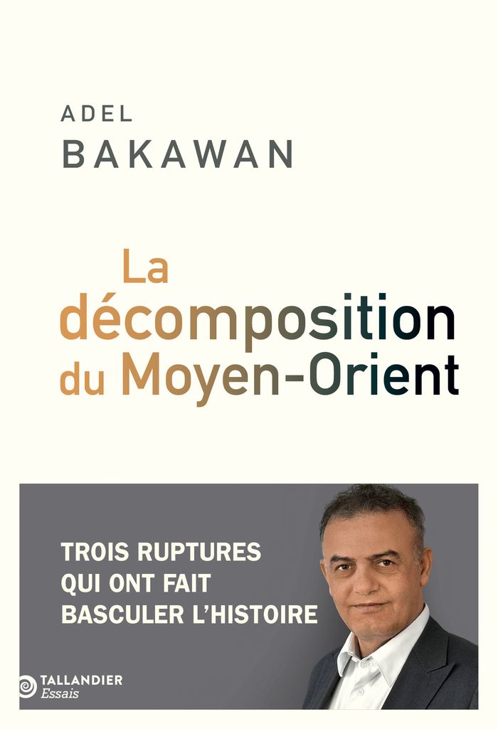 Couverture du livre « La décomposition du Moyen-Orient : trois ruptures qui ont fait basculer l'histoire » de Adel Bakawan, librairie Les Contes Infusés à Corte