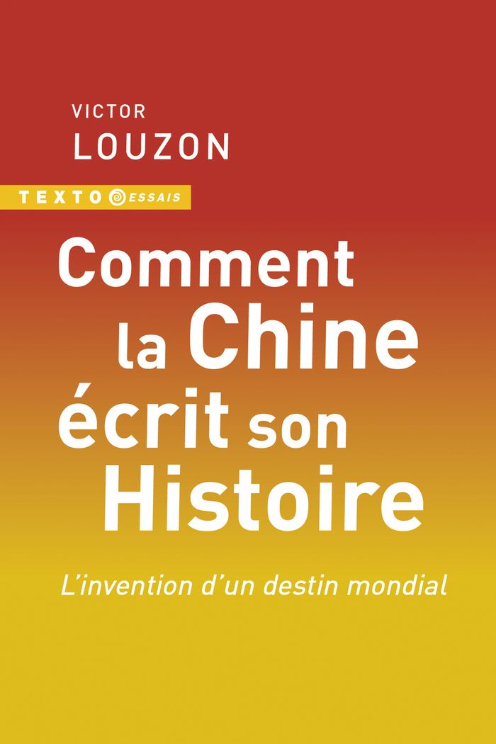 Couverture du livre « Comment la Chine écrit son histoire : l'invention d'un destin mondial » de Victor Louzon, librairie Les Contes Infusés à Corte