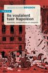 Couverture : ILS VOULAIENT TUER NAPOLEON - ATTENTATS, CONSPIRATIONS ET COMPLOTS