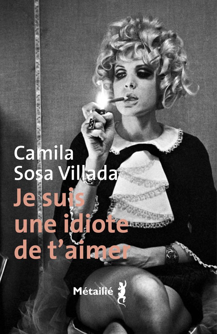 Couverture du livre « Je suis une idiote de t'aimer » de Camila Sosa Villada, librairie Les Contes Infusés à Corte