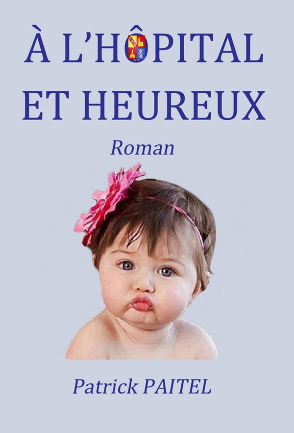 Couverture du livre « A L'HOPITAL ET HEUREUX » de Patrick Paitel, librairie Les Contes Infusés à Corte