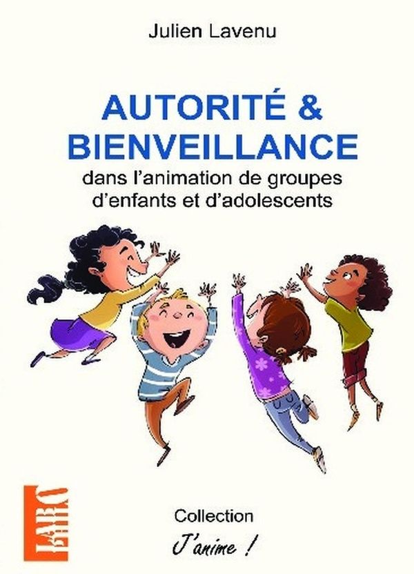Couverture du livre « AUTORITE ET BIENVEILLANCE - DANS L'ANIMATION DE GROUPES D'ENFANTS ET D'ADOLESCENTS » de Julien Lavenu, librairie Les Contes Infusés à Corte